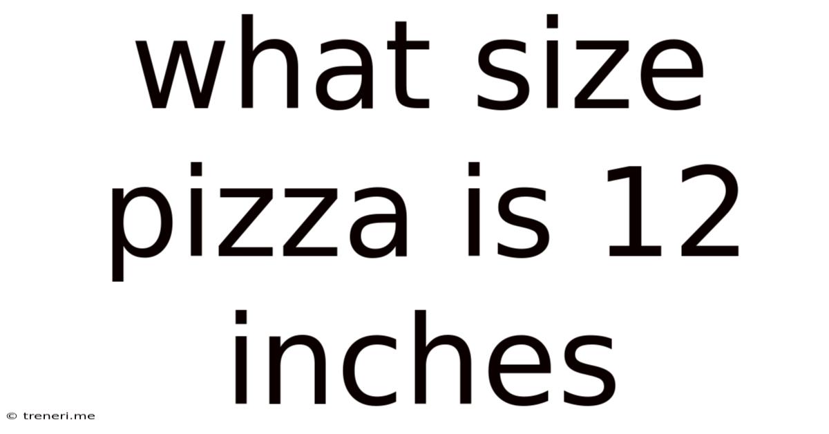 What Size Pizza Is 12 Inches