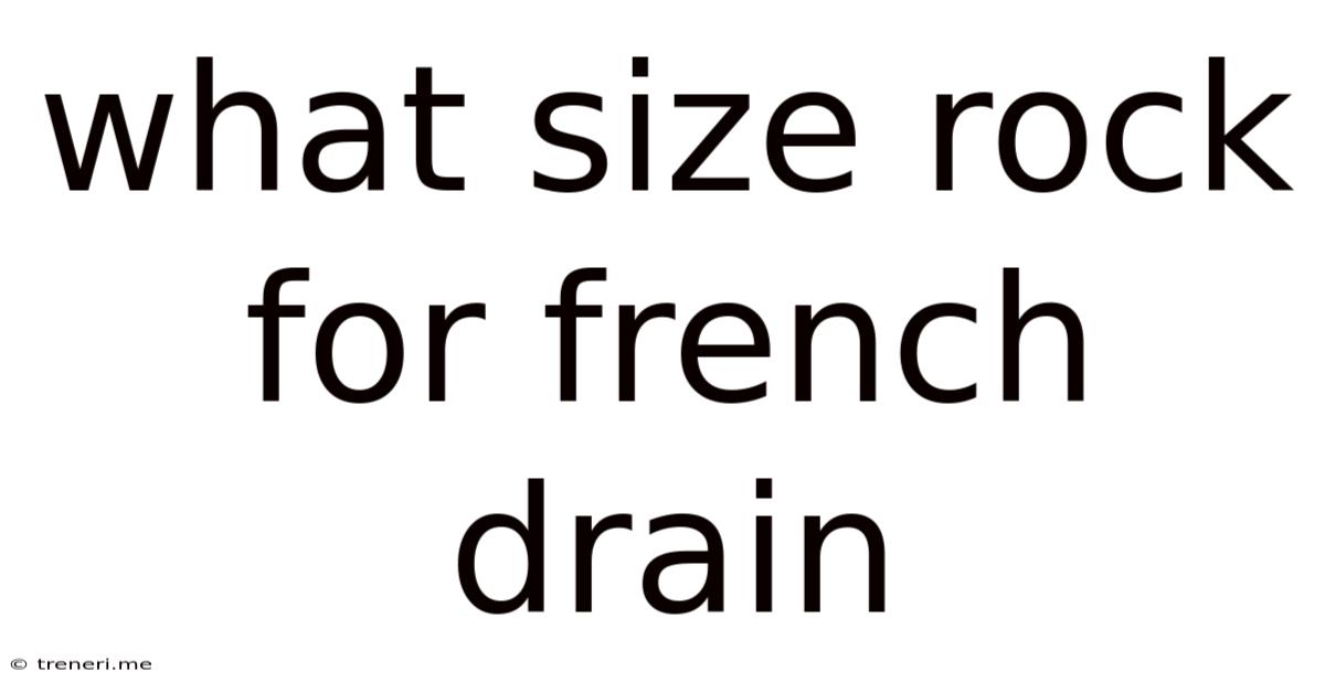 What Size Rock For French Drain