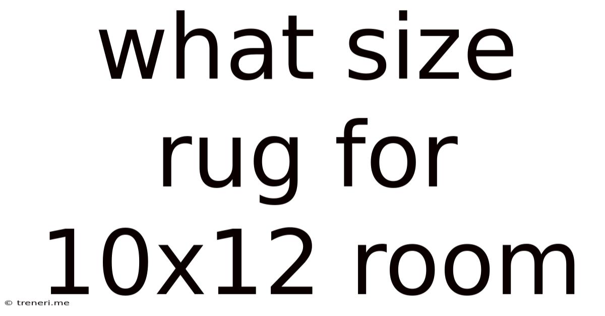 What Size Rug For 10x12 Room
