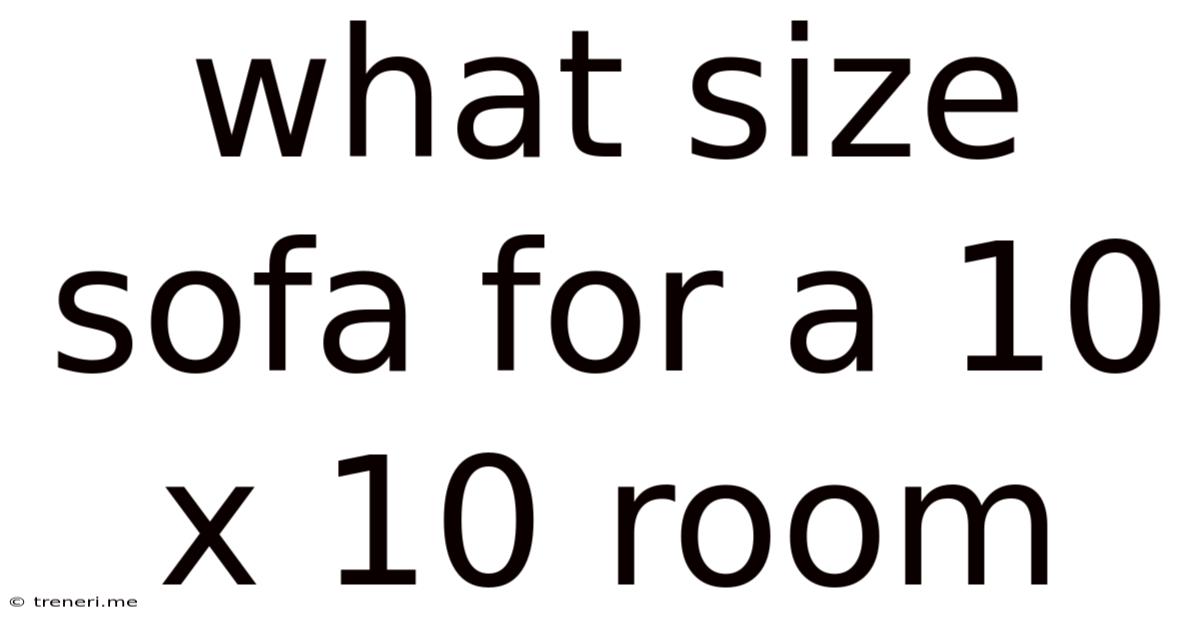 What Size Sofa For A 10 X 10 Room
