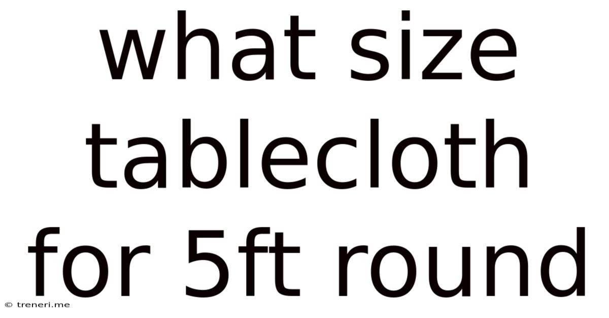 What Size Tablecloth For 5ft Round