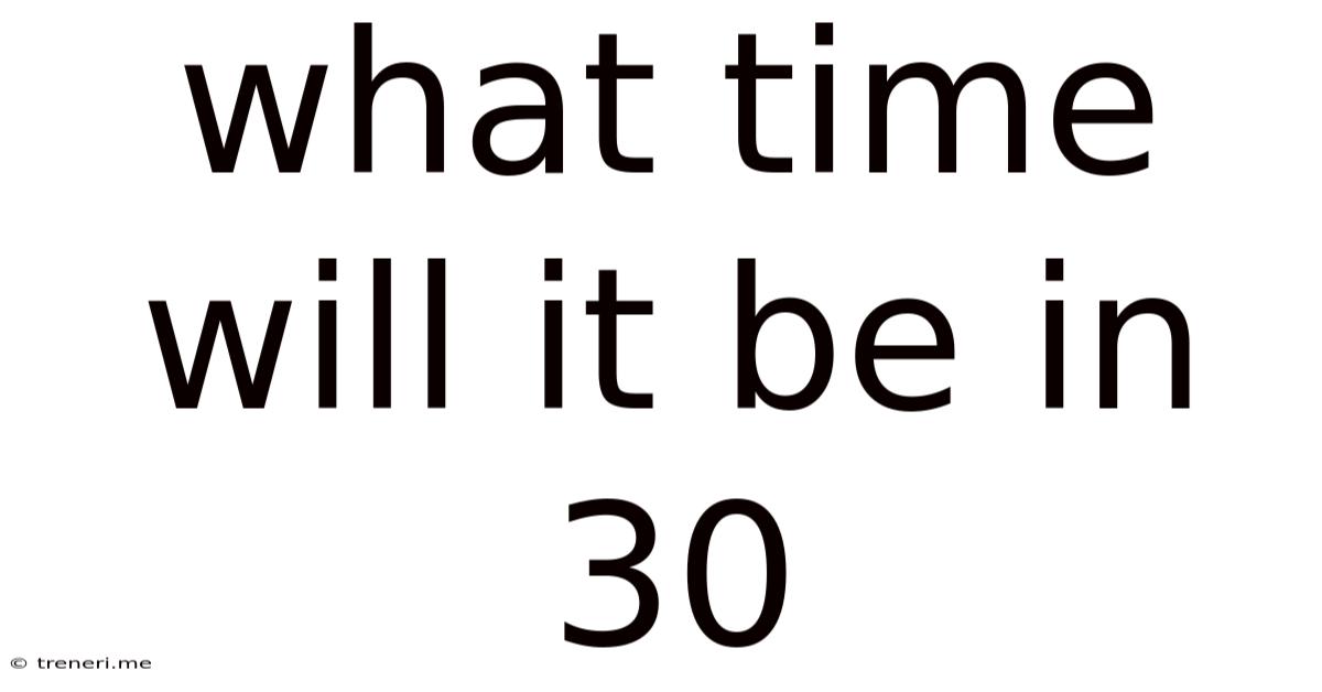 What Time Will It Be In 30