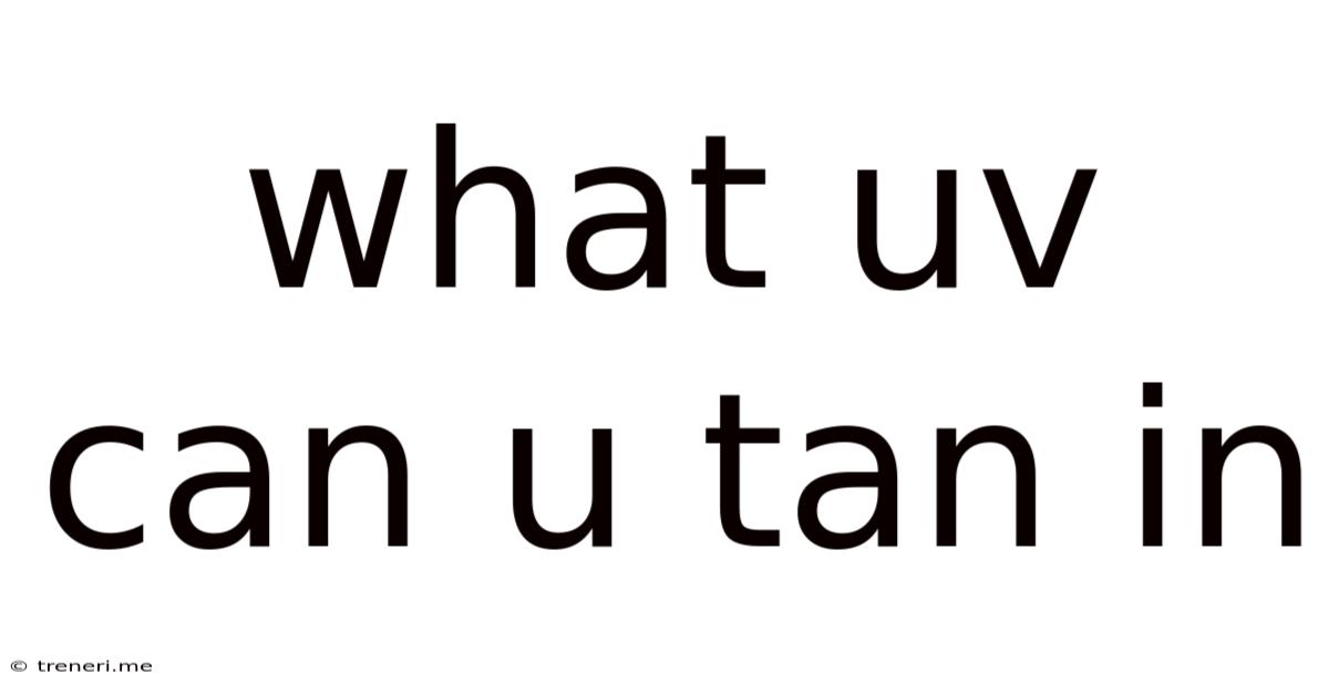 What Uv Can U Tan In