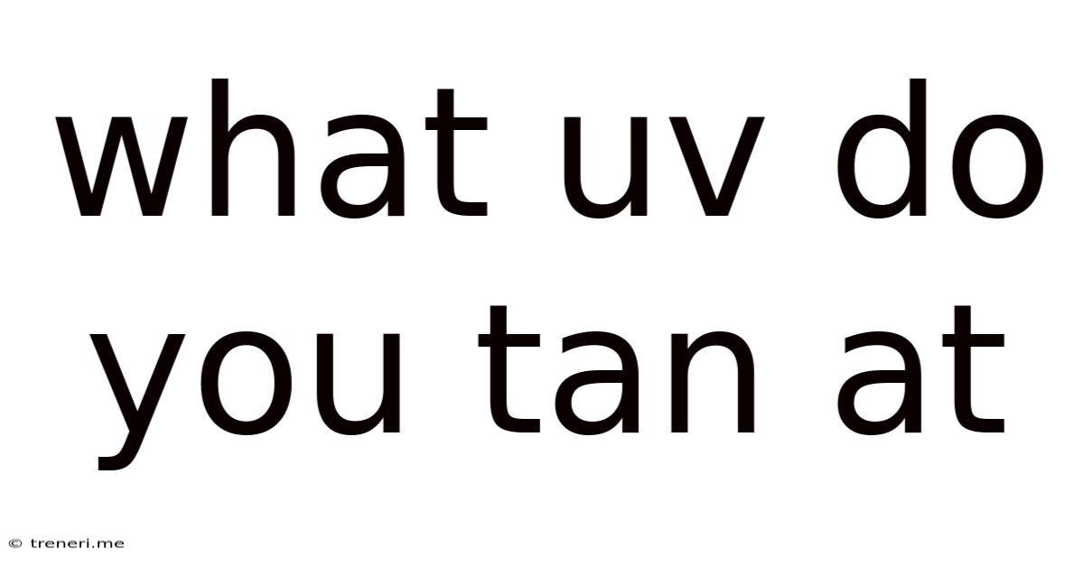 What Uv Do You Tan At
