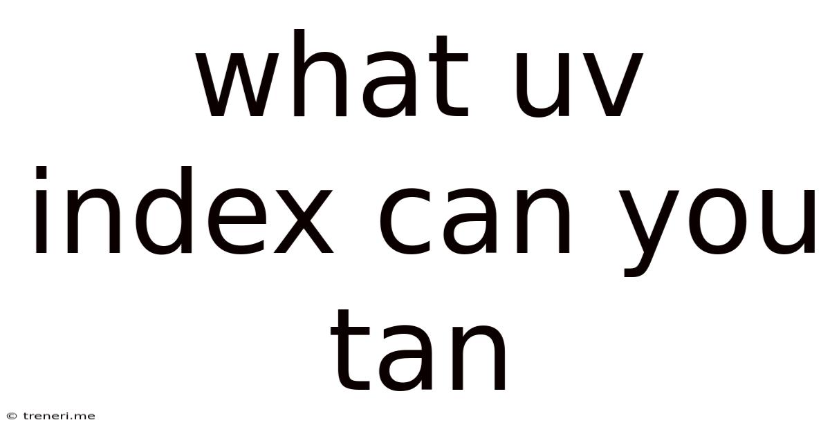 What Uv Index Can You Tan