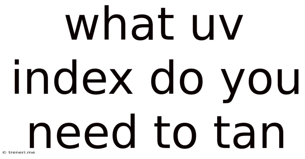 What Uv Index Do You Need To Tan