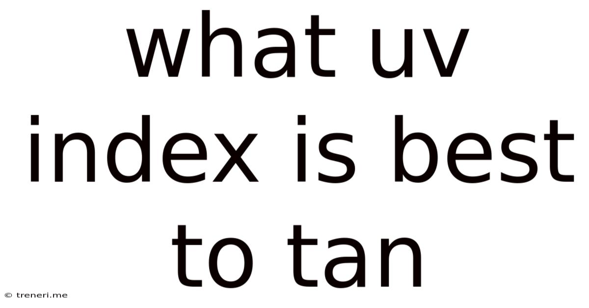 What Uv Index Is Best To Tan