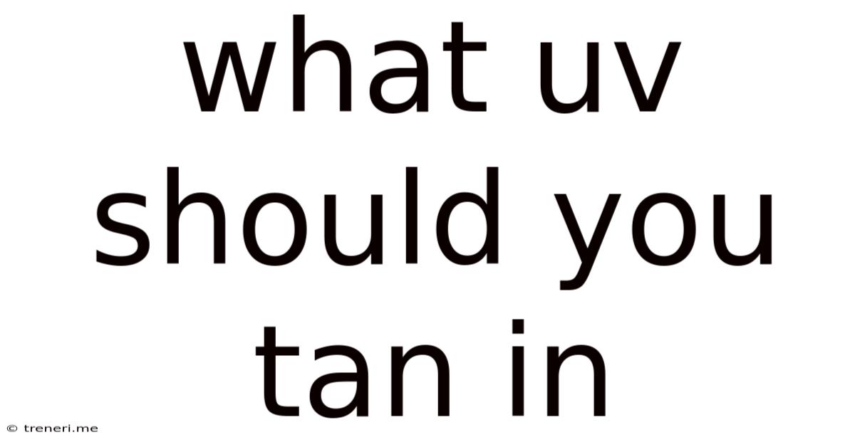 What Uv Should You Tan In