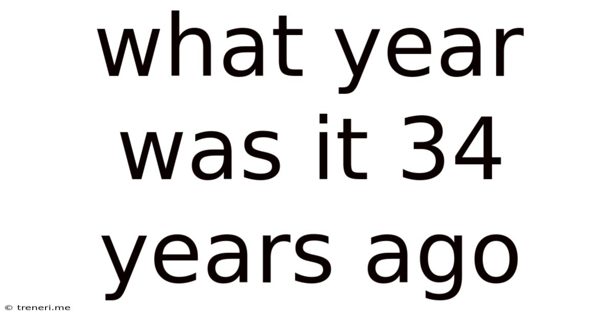 What Year Was It 34 Years Ago
