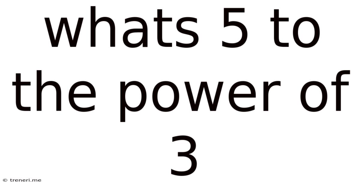Whats 5 To The Power Of 3