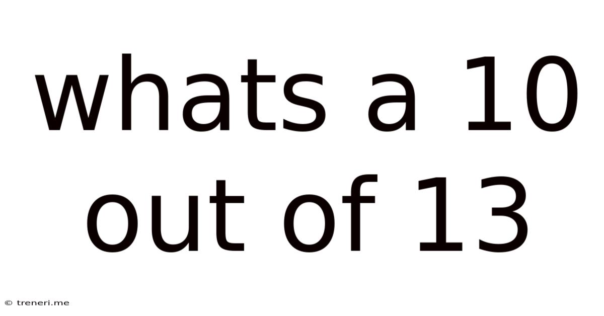 Whats A 10 Out Of 13