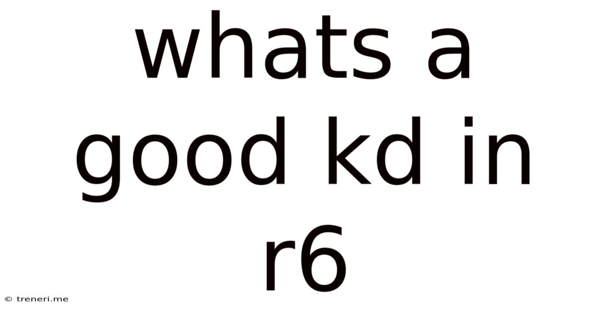 Whats A Good Kd In R6