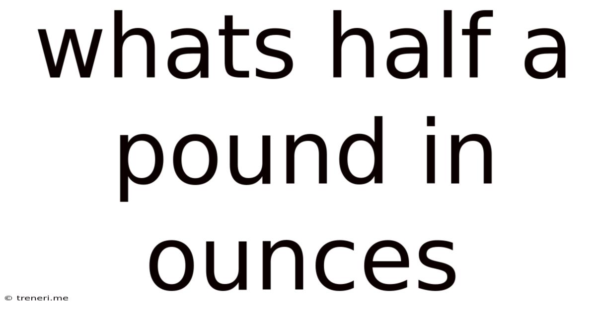 Whats Half A Pound In Ounces