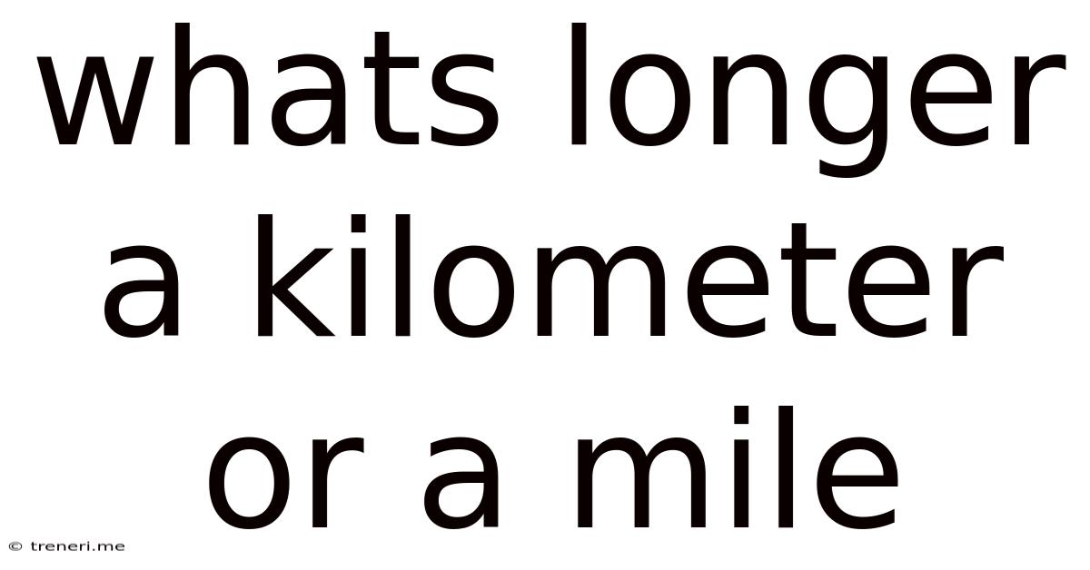 Whats Longer A Kilometer Or A Mile