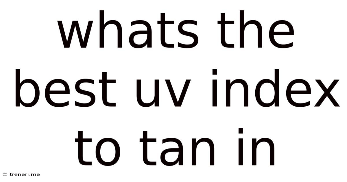 Whats The Best Uv Index To Tan In