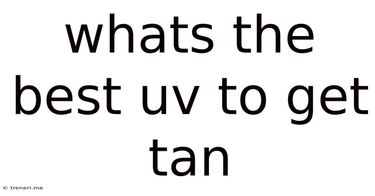 Whats The Best Uv To Get Tan