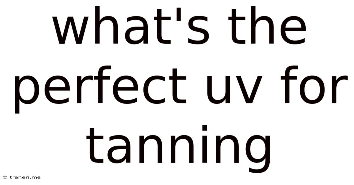 What's The Perfect Uv For Tanning