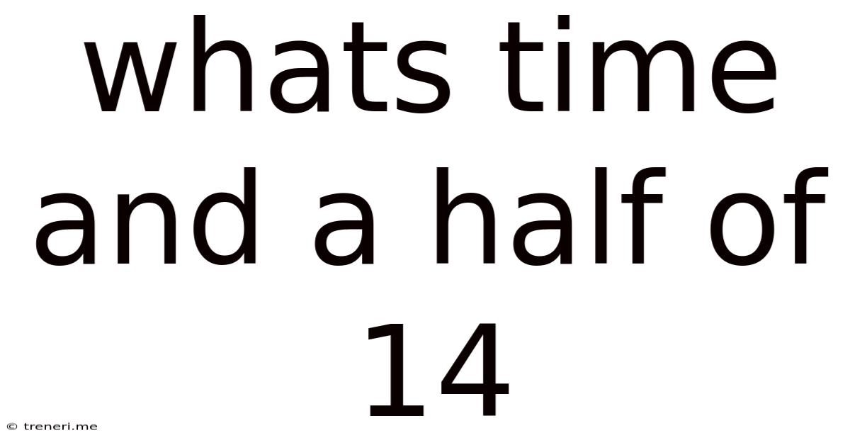 Whats Time And A Half Of 14