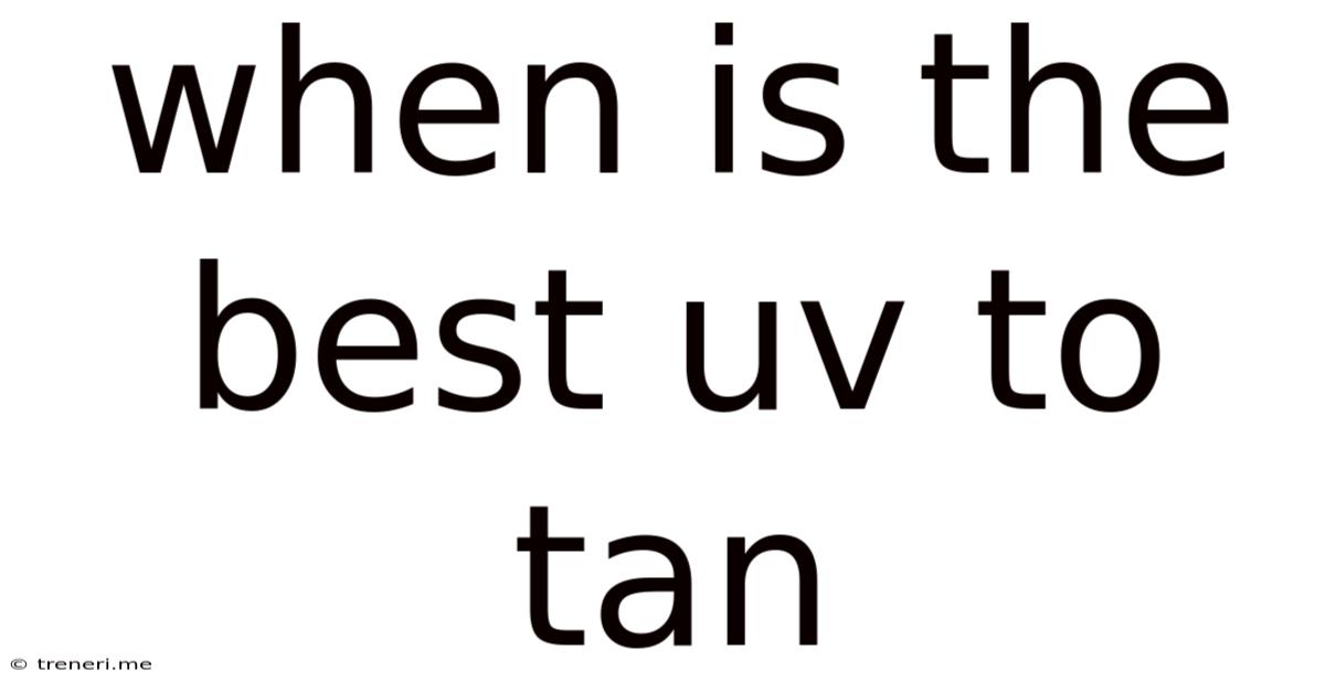 When Is The Best Uv To Tan