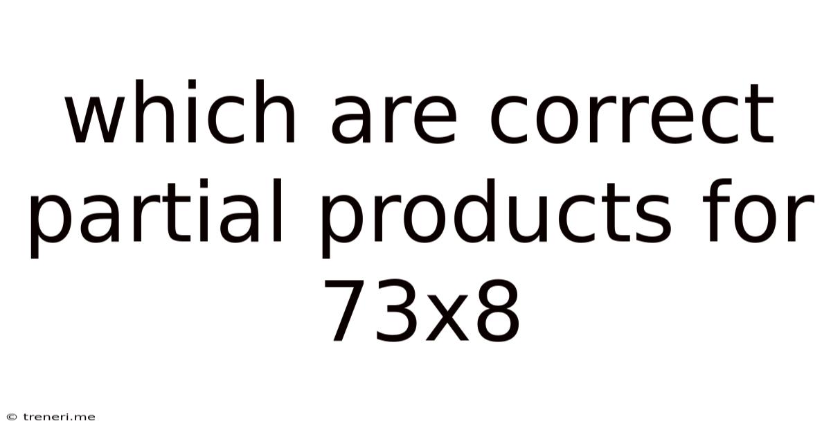 Which Are Correct Partial Products For 73x8