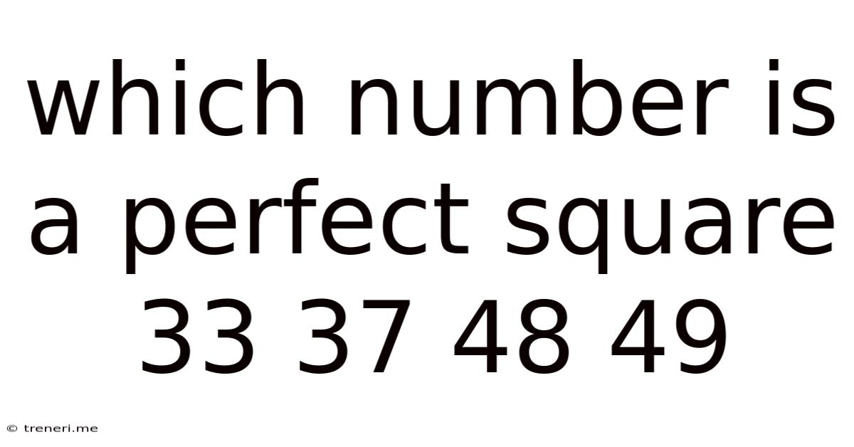 Which Number Is A Perfect Square 33 37 48 49