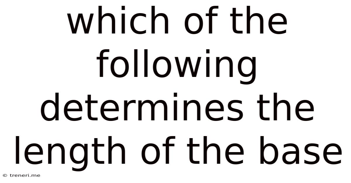 Which Of The Following Determines The Length Of The Base