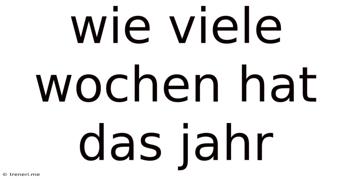 Wie Viele Wochen Hat Das Jahr