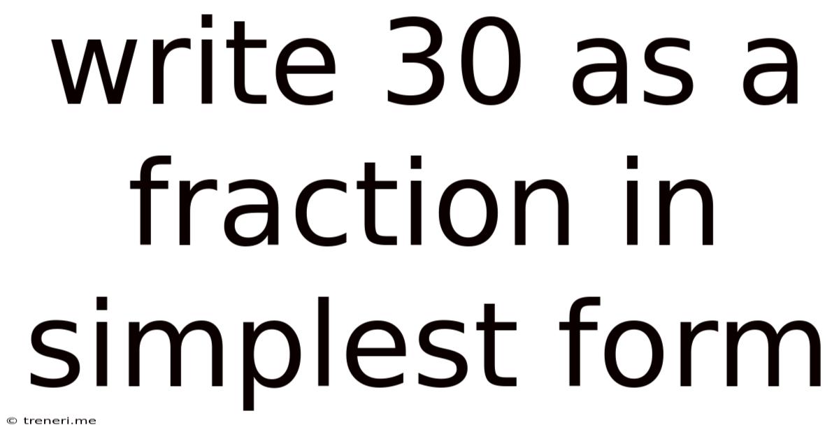 Write 30 As A Fraction In Simplest Form