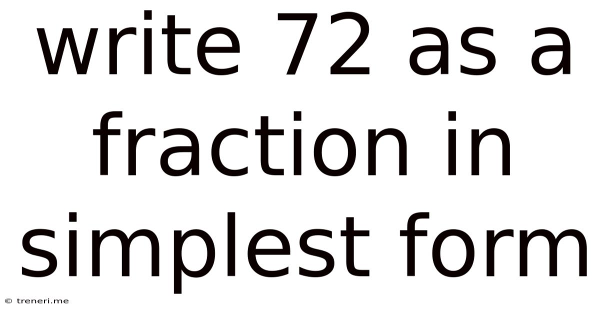 Write 72 As A Fraction In Simplest Form