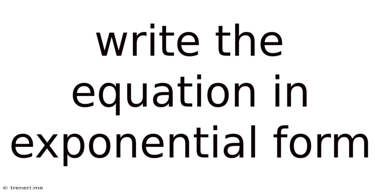Write The Equation In Exponential Form
